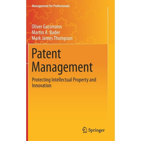 Management for Professionals Patent Management: Protecting Intellectual Property and Innovation, (Hardcover)