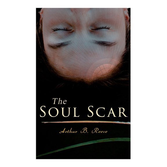 The Soul Scar: Detective Craig Kennedy's Case, (Paperback)