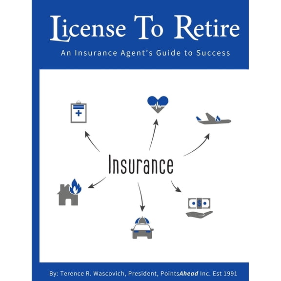 License to Retire: An Insurance Agent's Guide To Success, (Paperback)