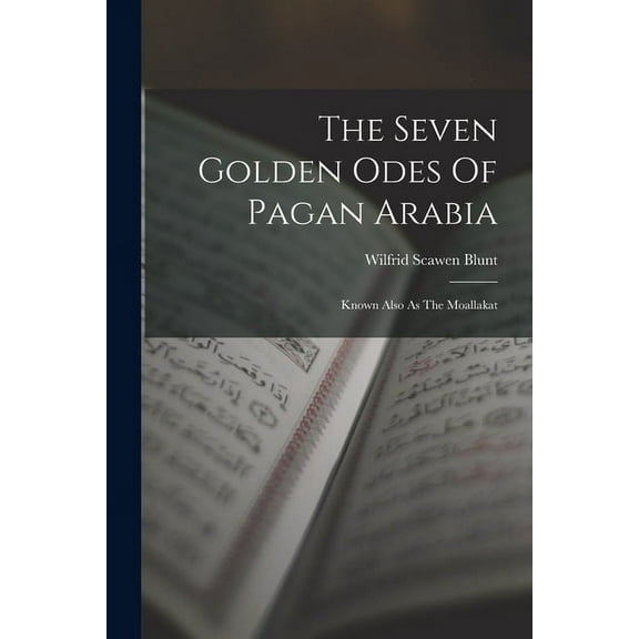 The Seven Golden Odes Of Pagan Arabia (Paperback)