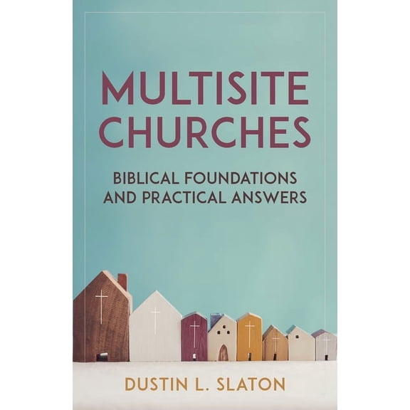 Multisite Churches: Biblical Foundations and Practical Answers, (Paperback)