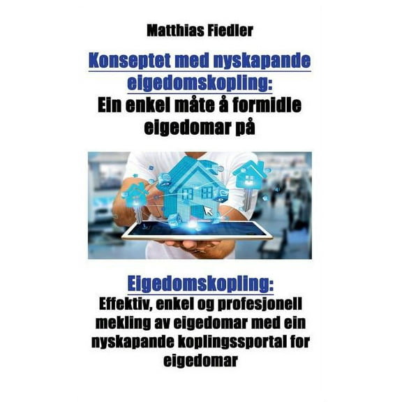 Konseptet med nyskapande eigedomskopling: Ein enkel måte å formidle eigedomar på Eigedomskopling: Effektiv, enkel og pro, (Paperback)