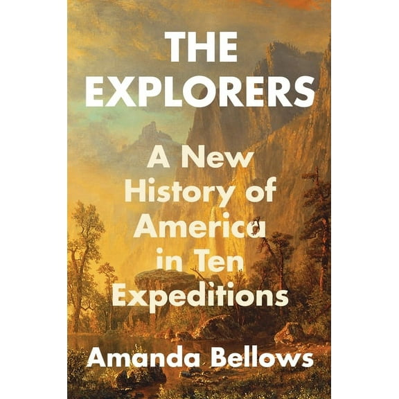 The Explorers: A New History of America in Ten Expeditions (Hardcover)