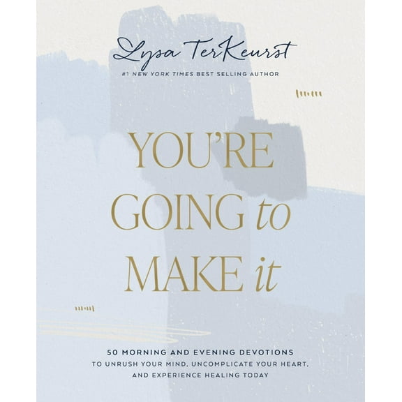 You're Going to Make It: 50 Morning and Evening Devotions to Unrush Your Mind, Uncomplicate Your Heart, and Experience Healing Today (Hardcover)
