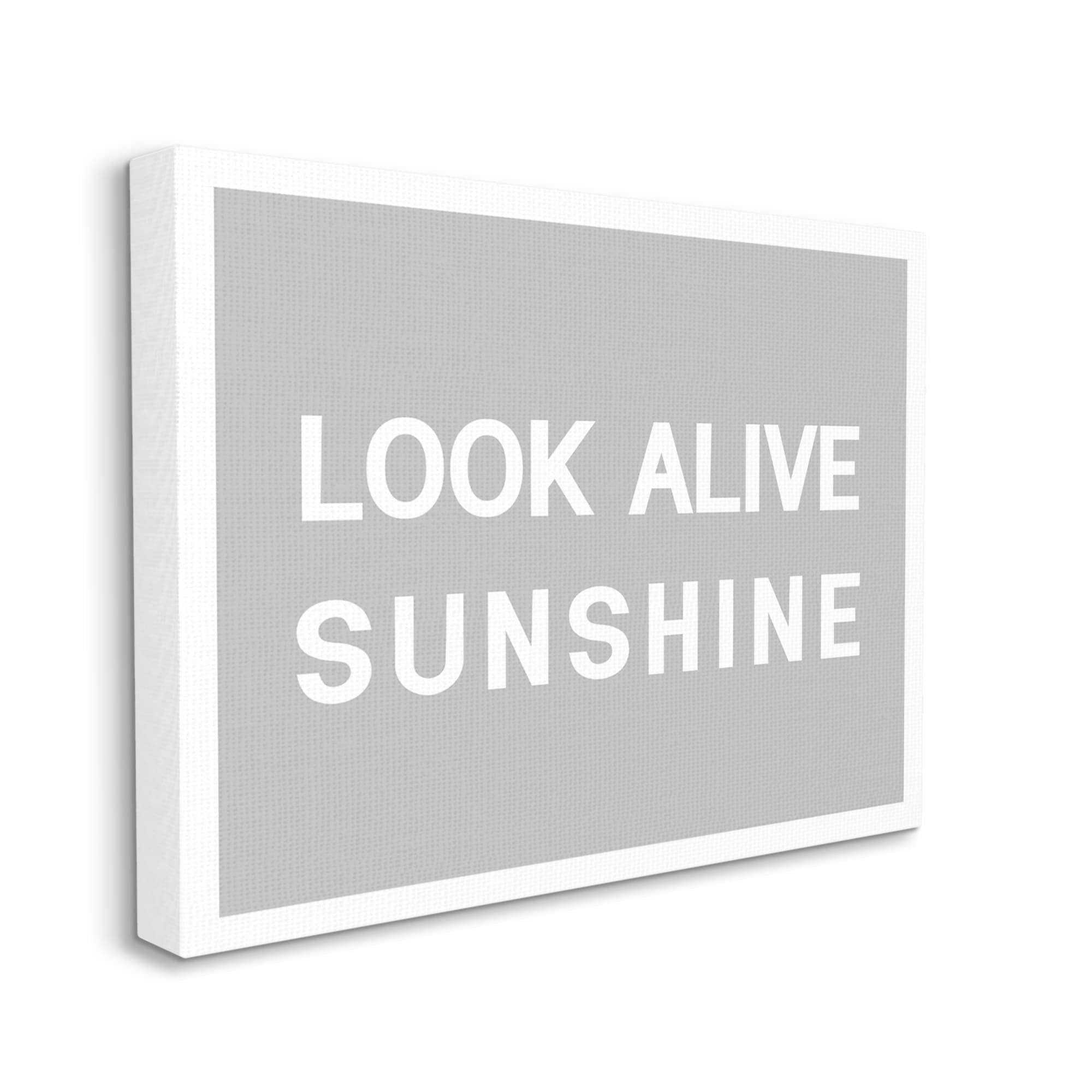 Stupell Industries Look Alive Sunshine Simple Grey Inspirational Painting Gallery Wrapped Canvas Print Wall Art