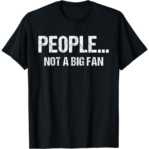 Funny Sarcastic People Not A Big Fan Tshirt Introvert Quote T-Shirt Black Small