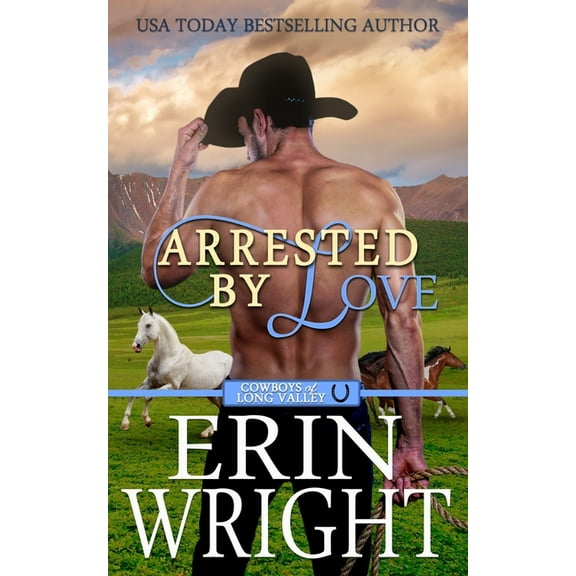 Cowboys of Long Valley Romance Arrested by Love: A Grumpy-Sunshine Western Romance, Book 3, (Paperback)