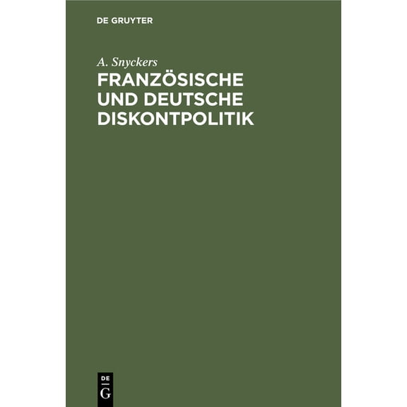 FranzÃ¶sische Und Deutsche Diskontpolitik: Mit Besonderer BerÃ¼cksichtigung Der Entwicklung Der Bank Von Frankreich, (Hardcover)