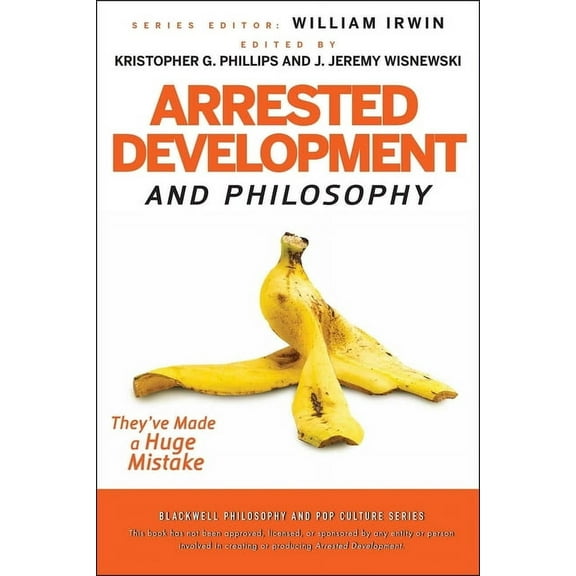 Blackwell Philosophy and Pop Culture Arrested Development and Philosophy, Book 18, (Paperback)