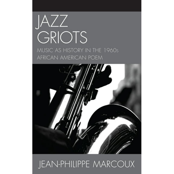 Jazz Griots: Music as History in the 1960s African American Poem, (Hardcover)