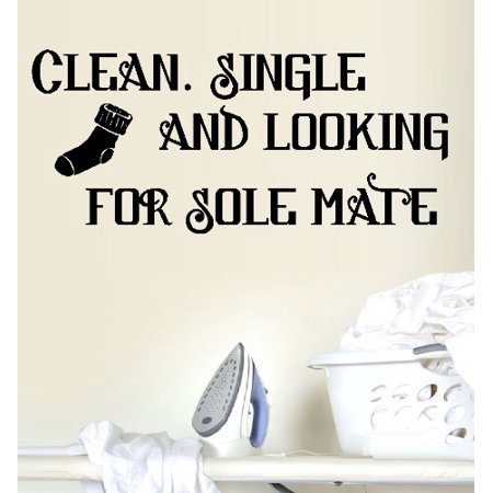 Decal ~ CLEAN SINGLE AND LOOKING FOR SOLE MATE ~ WALL DECAL, 8