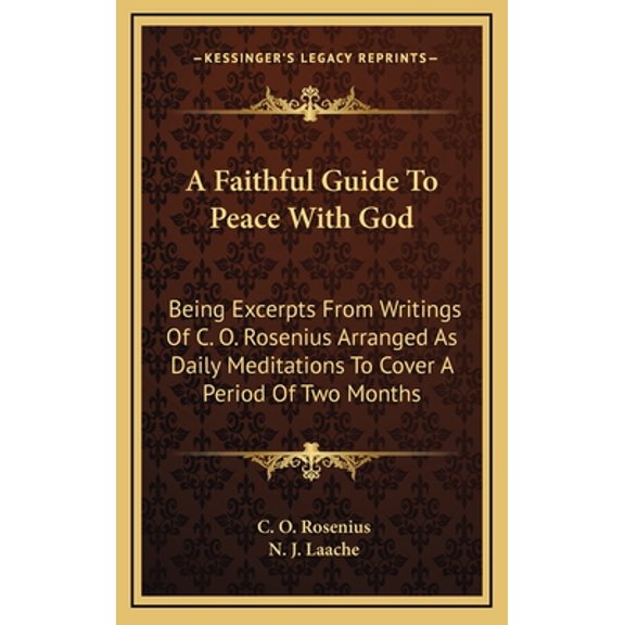 A Faithful Guide To Peace With God : Being Excerpts From Writings Of C. O. Rosenius Arranged As Daily Meditations To Cover A Period Of Two Months (Hardcover)
