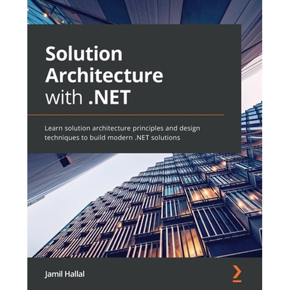 Pre-Owned Solution Architecture with .NET: Learn solution architecture principles and design techniques to build modern .NET solutions (Paperback) 180107562X 9781801075626