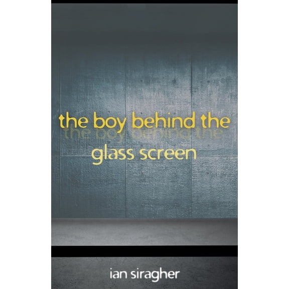 The Boy Behind the Glass Screen, (Paperback)