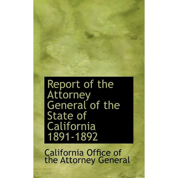 Report of the Attorney General of the State of California 1891-1892 (Paperback)