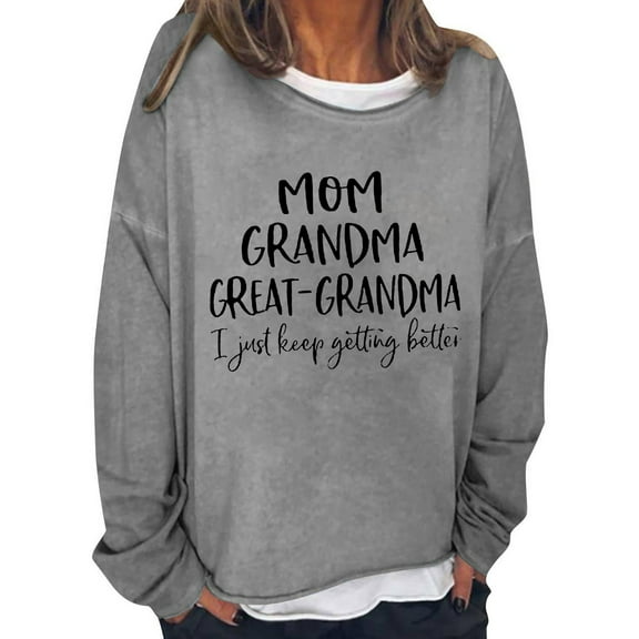 Sweatshirts Hoodies for Women Long Sleeve Crew Neck Winter Fall Round Neck English MOM GRANDMA GREAT GRANDMA I Just Keep Getting Better Printed Top Hoodie Casual Tops