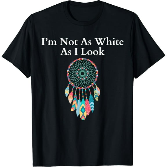 I'm Not As White As I Look, Native American Heritage Day T-Shirt