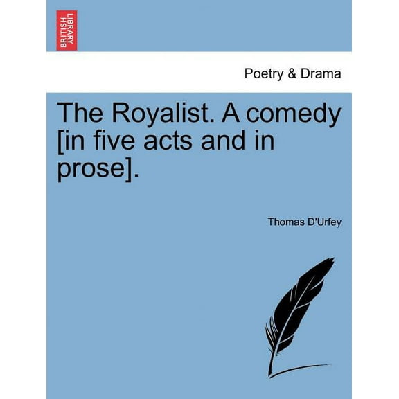 The Royalist. a Comedy [In Five Acts and in Prose].
