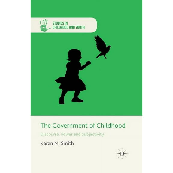 Studies in Childhood and Youth The Government of Childhood: Discourse, Power and Subjectivity, (Paperback)