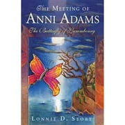 The Meeting of Anni Adams: The Butterfly of Luxembourg (Paperback) by Lonnie D Story