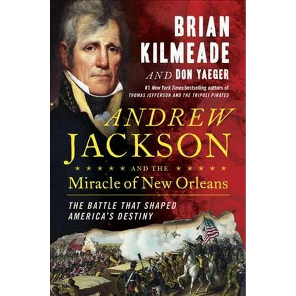 Pre-Owned Andrew Jackson and the Miracle of New Orleans: The Battle That Shaped America's Destiny