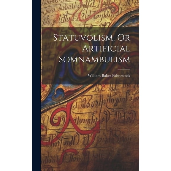 Statuvolism, Or Artificial Somnambulism, (Hardcover)