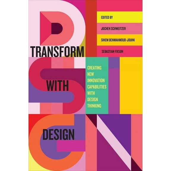 Transform with Design: Creating New Innovation Capabilities with Design Thinking, (Hardcover)