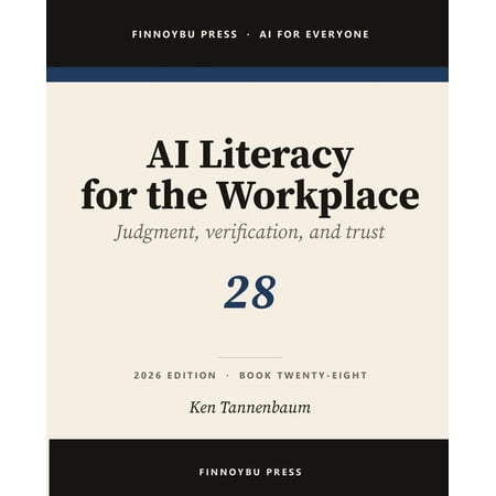 AI for Everyone AI Literacy for the Workplace: Judgment, Verification, and Knowing When Not to Trust the Model, Book 28, (Paperback)