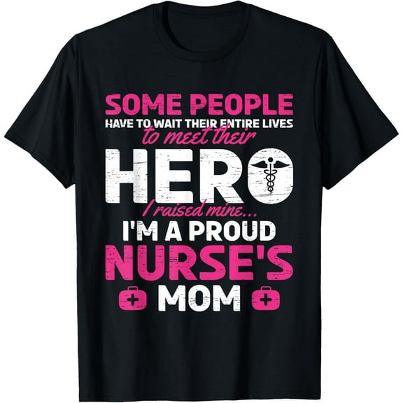 I Raised Mine I'm A Proud Nurse Mom Hero Stethoscope Nurse T-Shirt
