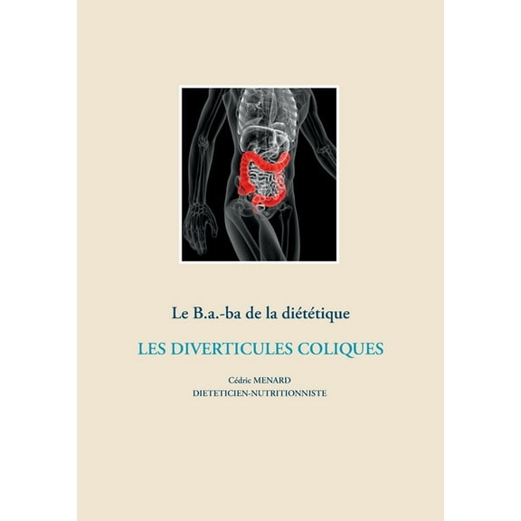 Le B.a.-Ba. diÃ©tÃ©tique pour les diverticules coliques, (Paperback)