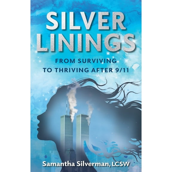 Silver Linings: From Surviving to Thriving After 9/11, (Paperback)