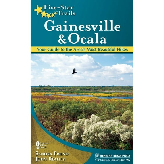 Five-Star Trails Five-Star Trails: Gainesville & Ocala: Your Guide to the Area's Most Beautiful Hikes, (Hardcover)