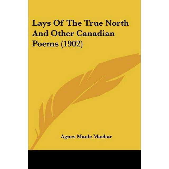 Lays Of The True North And Other Canadian Poems (1902)