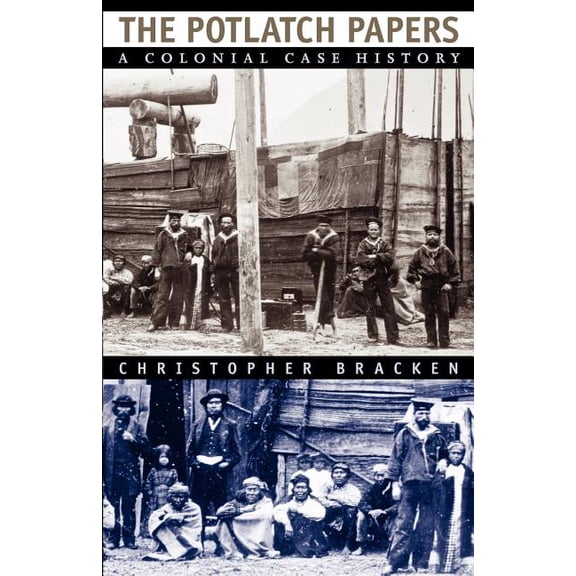 The Potlatch Papers: A Colonial Case History, (Paperback)