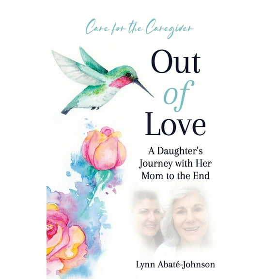 Out of Love: A Daughter's Journey With Her Mom To The End, (Paperback)