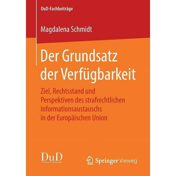 Dud-Fachbeiträge Der Grundsatz Der Verfügbarkeit: Ziel, Rechtsstand Und Perspektiven Des Strafrechtlichen Informationsaustauschs in Der E, (Paperback)