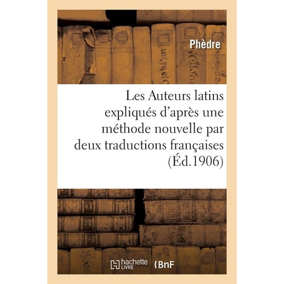 Les Auteurs Latins Expliqués d'Après Une Méthode Nouvelle Par Deux Traductions Françaises (Paperback)