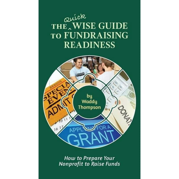 Wise Guides The Quick Wise Guide to Fundraising Readiness: How to Prepare Your Nonprofit to Raise Funds, Book 3, (Paperback)