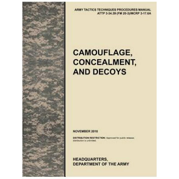 Camouflage, Concealment and Decoys: The Official U.S. Army Tactics, Techniques, and Procedures Manual Attp 3-34.39 (FM 20-3)/McRp 3-17.6a (Paperback)