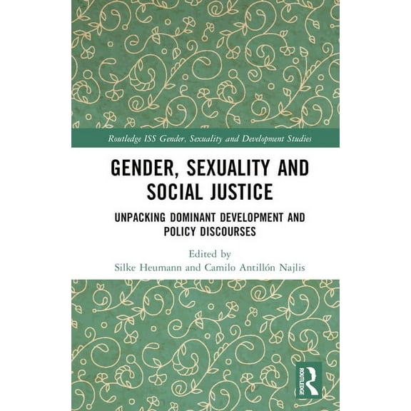 Routledge ISS Gender, Sexuality and Deve Gender, Sexuality and Social Justice: Unpacking Dominant Development and Policy Discourses, (Hardcover)