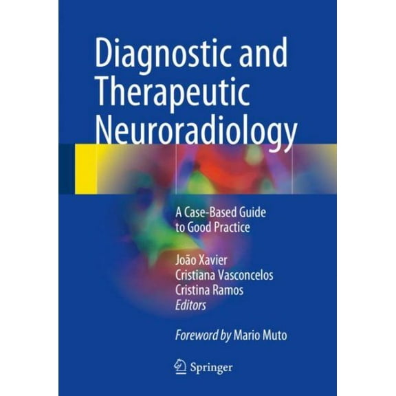 Diagnostic and Therapeutic Neuroradiology: A Case-Based Guide to Good Practice (Hardcover)