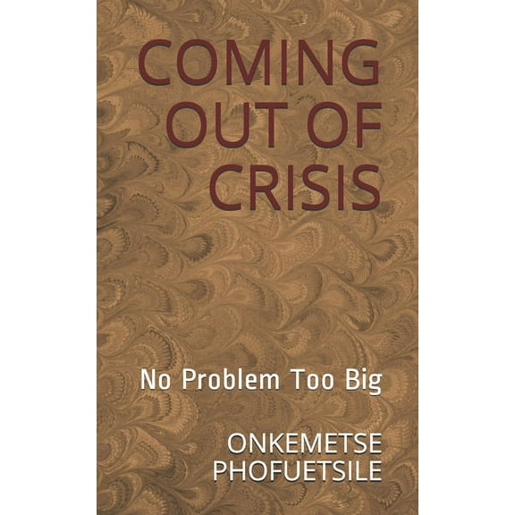 Coming Out of Crisis: No Problem Too Big (Paperback)