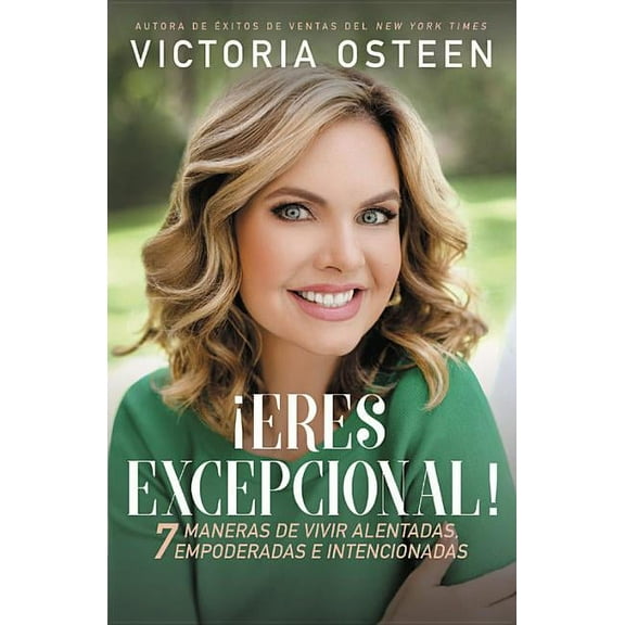 ¡Eres excepcional! : 7 maneras de vivir alentadas, empoderadas, e intencionadas (Paperback)