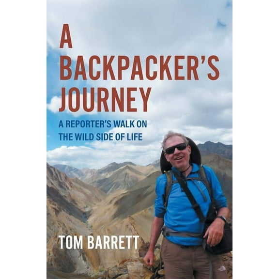 A Backpacker's Journey: A Reporter's Walk on the Wild Side of Life, (Paperback)