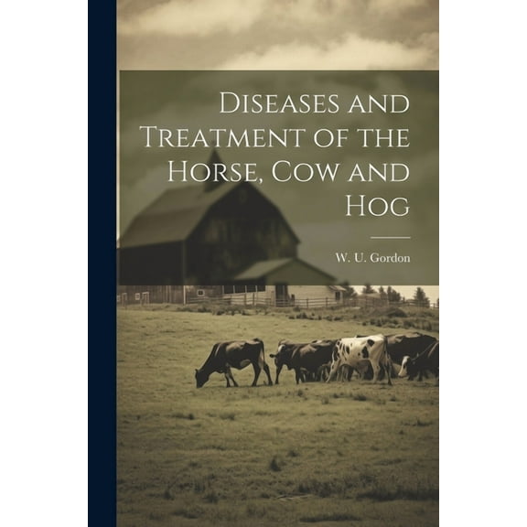 Diseases and Treatment of the Horse, Cow and Hog (Paperback)