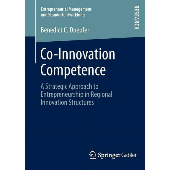 Entrepreneurial Management Und Standorte Co-Innovation Competence: A Strategic Approach to Entrepreneurship in Regional Innovation Structures, Book 2, (Paperback)