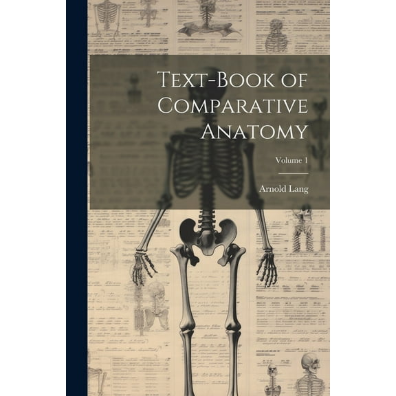 Text-Book of Comparative Anatomy; Volume 1 (Paperback)