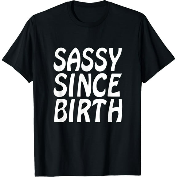 Sassy Since Birth Funny T-Shirt For Women Men