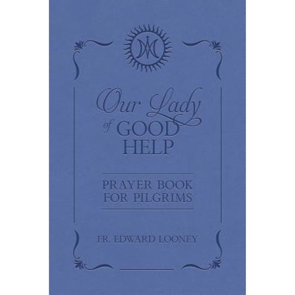 Pre-Owned Our Lady of Good Help: Prayer Book for Pilgrims (Hardcover) by Edward Looney