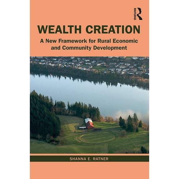 Wealth Creation: A New Framework for Rural Economic and Community Development, (Paperback)
